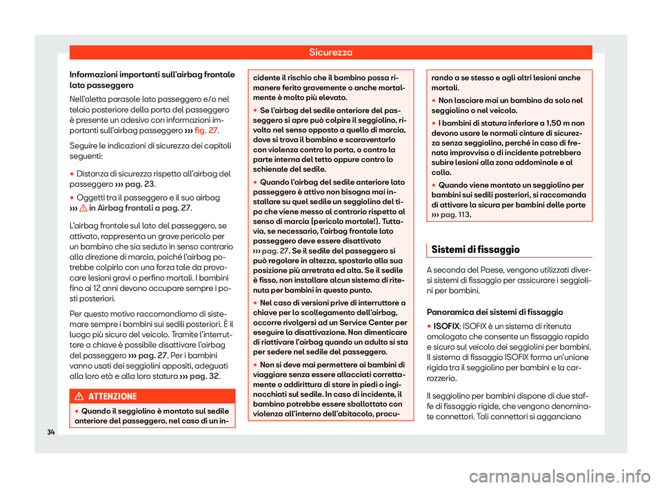 Seat Alhambra 2020  Manuale del proprietario (in Italian) Sicurezza
Informazioni importanti sull’airbag frontale
l at
o passeggero
Nell’aletta parasole lato passeggero e/o nel
telaio posteriore della porta del passeggero
è presente un adesivo con inform