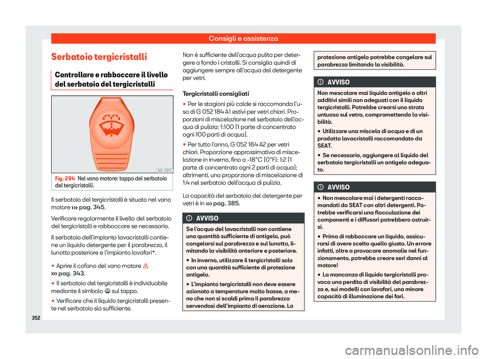 Seat Alhambra 2020  Manuale del proprietario (in Italian) Consigli e assistenza
Serbatoio tergicristalli Contr oll
are e rabboccare il livello
del serbatoio del tergicristalli Fig. 294
Nel vano motore: tappo del serbatoio
del t er

gicristalli. Il serbatoio 