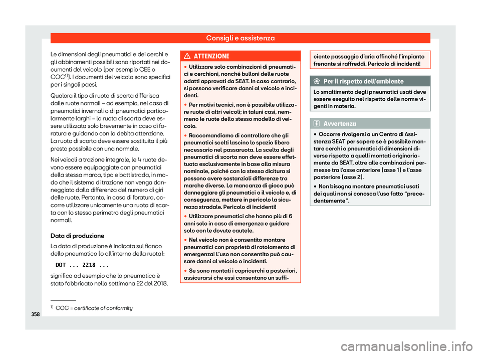 Seat Alhambra 2020  Manuale del proprietario (in Italian) Consigli e assistenza
Le dimensioni degli pneumatici e dei cerchi e
gli abbinamenti possibili sono riport ati nei do-
cumenti del v
eicolo (per esempio CEE o
COC 1)
). I documenti del veicolo sono spe