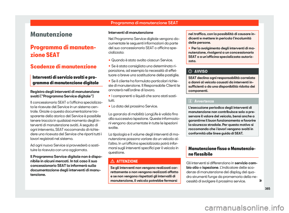 Seat Alhambra 2020  Manuale del proprietario (in Italian) Programma di manutenzione SEAT
Manutenzione
Pr ogr
amma di manuten-
zione SEAT
Scadenze di manutenzione
Interventi di servizio svolti e pro-
gramma di manutenzione digitale Registro degli interventi d