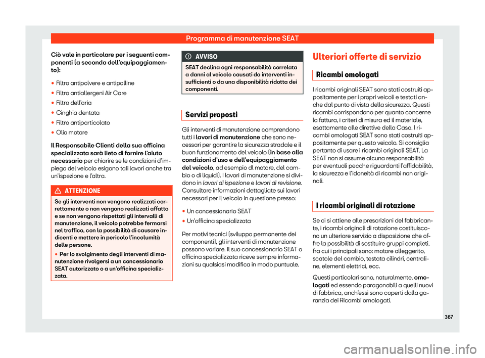Seat Alhambra 2020  Manuale del proprietario (in Italian) Programma di manutenzione SEAT
Ciò vale in particolare per i seguenti com-
ponenti (a seconda dell ’
equipaggiamen-
to):
