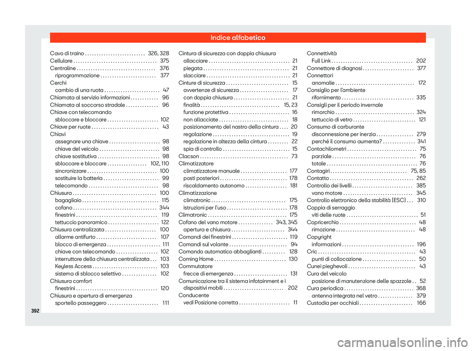 Seat Alhambra 2020  Manuale del proprietario (in Italian) Indice alfabetico
Cavo di traino . . . . . . . . . . . . . . . . . . . . . . . . . . 326, 328
Cellul ar
e . . . . . . . . . . . . . . . . . . . . . . . . . . . . . . . . . . . . 375
Centraline . . . .