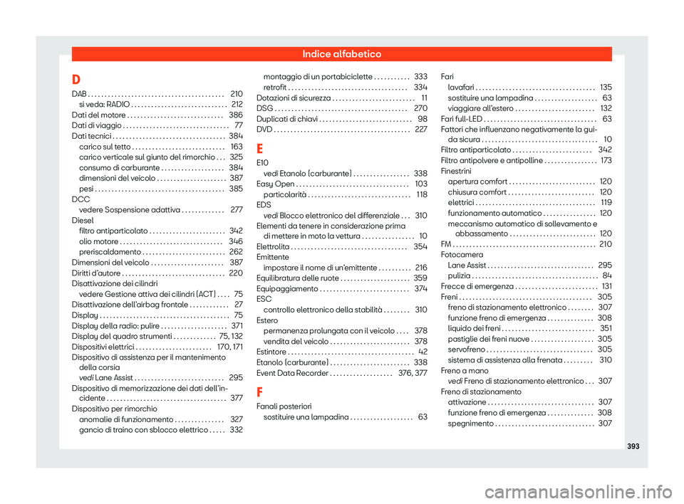 Seat Alhambra 2020  Manuale del proprietario (in Italian) Indice alfabetico
D
D AB . . . . . . . . . . . . . . . . . . . . . . . . . . . . . . . . . . . . . . . . .
2
10
si veda: RADIO . . . . . . . . . . . . . . . . . . . . . . . . . . . . . 212
Dati del mo
