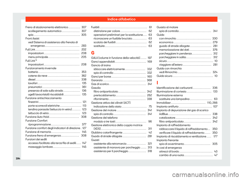 Seat Alhambra 2020  Manuale del proprietario (in Italian) Indice alfabetico
Freno di stazionamento elettronico . . . . . . . . . . 307 scoll egament
o automatico . . . . . . . . . . . . . . . 307
spia . . . . . . . . . . . . . . . . . . . . . . . . . . . . .