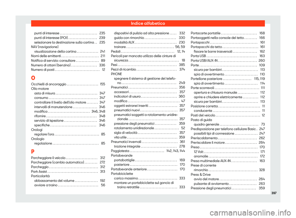Seat Alhambra 2020  Manuale del proprietario (in Italian) Indice alfabetico
punti di interesse . . . . . . . . . . . . . . . . . . . . . . . . . . 235
punti di int er
esse (POI) . . . . . . . . . . . . . . . . . . . . 239
selezionare la destinazione sulla ca