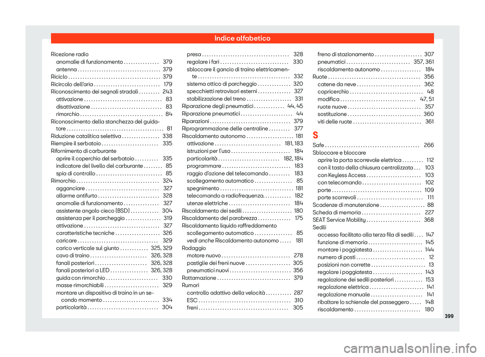 Seat Alhambra 2020  Manuale del proprietario (in Italian) Indice alfabetico
Ricezione radio anomalie di funzionament o . . . . . . . . . . . . . . .
379
antenna . . . . . . . . . . . . . . . . . . . . . . . . . . . . . . . . . . . 379
Riciclo . . . . . . . .