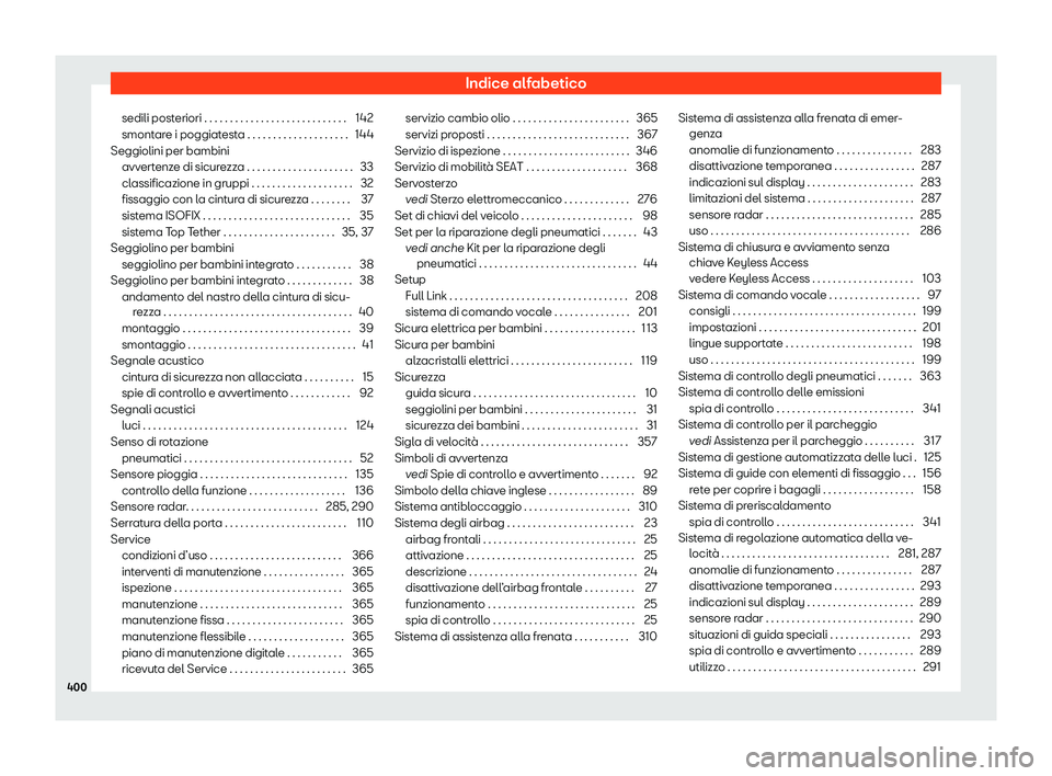 Seat Alhambra 2020  Manuale del proprietario (in Italian) Indice alfabetico
sedili posteriori . . . . . . . . . . . . . . . . . . . . . . . . . . . . 142
smont ar
e i poggiatesta . . . . . . . . . . . . . . . . . . . . 144
Seggiolini per bambini avvertenze d