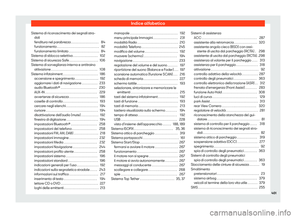 Seat Alhambra 2020  Manuale del proprietario (in Italian) Indice alfabetico
Sistema di riconoscimento dei segnali stra- dali
fendit
ura nel parabrezza . . . . . . . . . . . . . . . . . . . 84
funzionamento . . . . . . . . . . . . . . . . . . . . . . . . . . 