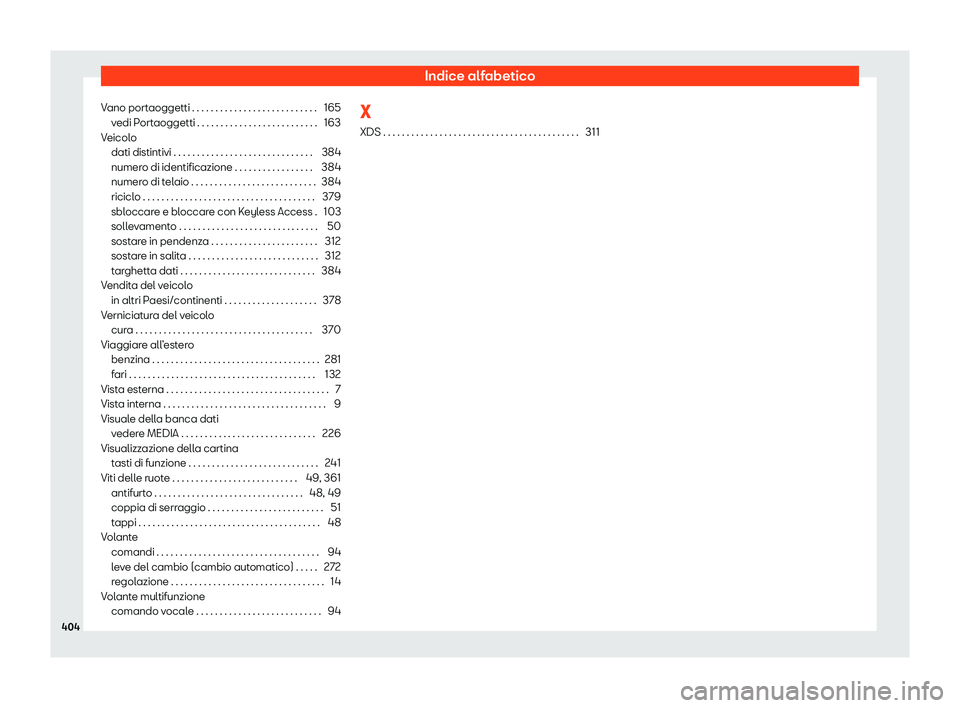 Seat Alhambra 2020  Manuale del proprietario (in Italian) Indice alfabetico
Vano portaoggetti . . . . . . . . . . . . . . . . . . . . . . . . . . . 165 vedi P
ortaoggetti . . . . . . . . . . . . . . . . . . . . . . . . . . 163
Veicolo dati distintivi . . . .