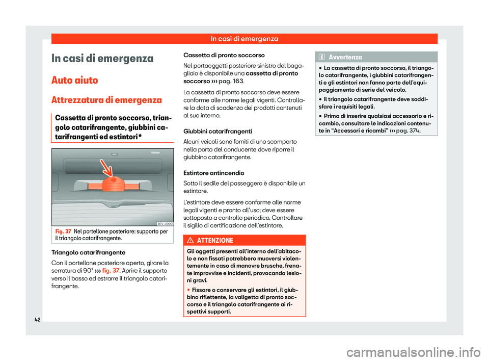 Seat Alhambra 2020  Manuale del proprietario (in Italian) In casi di emergenza
In casi di emergenza
Aut o aiut
o
Attrezzatura di emergenza Cassetta di pronto soccorso, trian-
golo catarifrangente, giubbini ca-
tarifrangenti ed estintori* Fig. 37
Nel portello