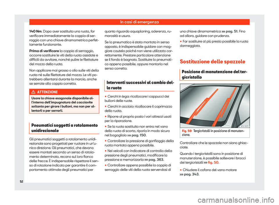 Seat Alhambra 2020  Manuale del proprietario (in Italian) In casi di emergenza
140 Nm. Dopo av er sostit
uito una ruota, far
verificare immediatamente la coppia di ser-
raggio con una chiave dinamometrica perfet-
tamente funzionante.
Prima di verificare la c