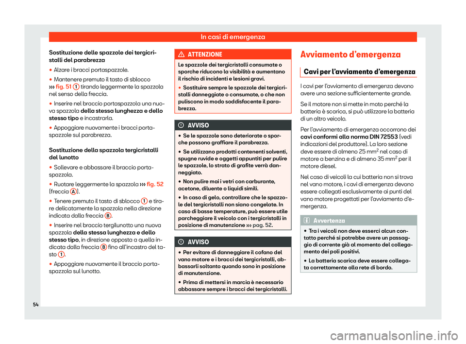 Seat Alhambra 2020  Manuale del proprietario (in Italian) In casi di emergenza
Sostituzione delle spazzole dei tergicri-
st alli del par
abrezza
