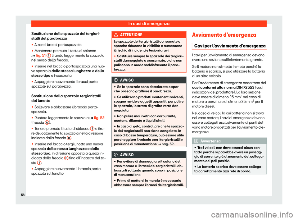 Seat Alhambra 2020  Manuale del proprietario (in Italian) In casi di emergenza
Sostituzione delle spazzole dei tergicri-
st alli del par
abrezza
