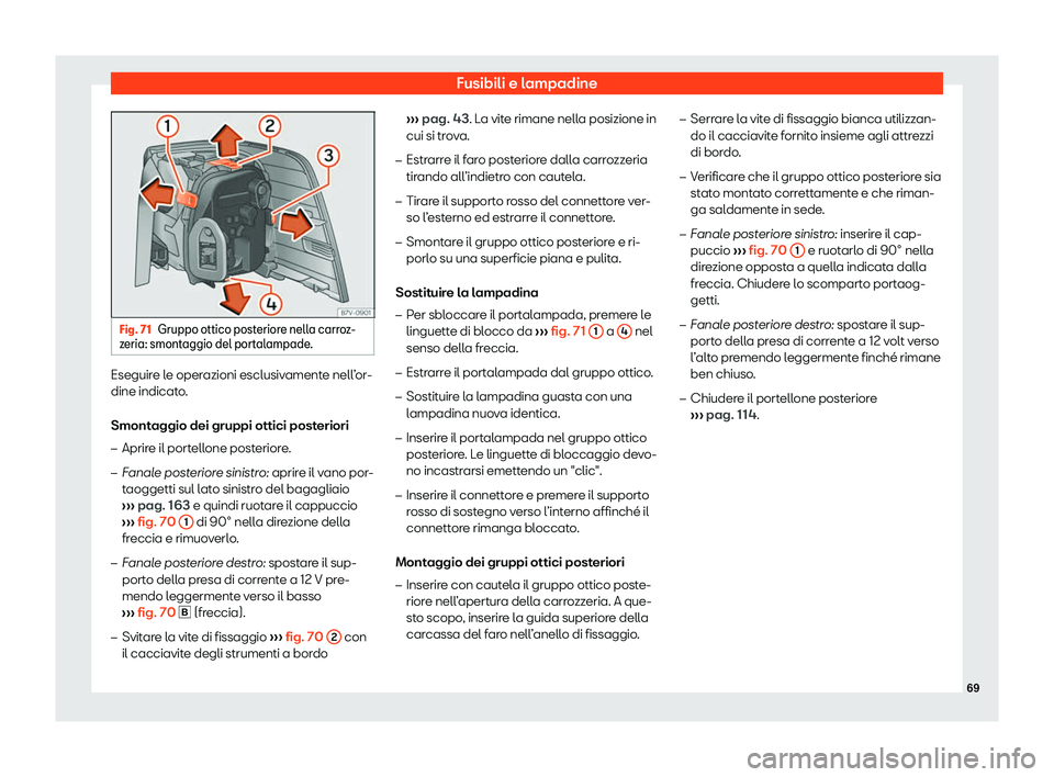 Seat Alhambra 2020  Manuale del proprietario (in Italian) Fusibili e lampadine
Fig. 71
Gruppo ottico posteriore nella carroz-
z eria: smont
aggio del portalampade. Eseguire le operazioni esclusivamente nell’or-
dine indicat
o

.
Smontaggio dei gruppi ottic