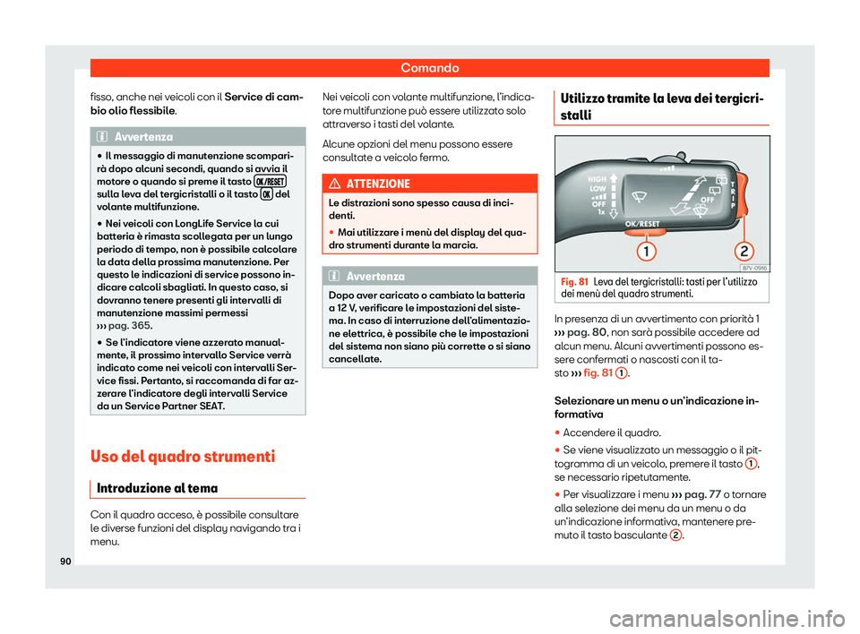 Seat Alhambra 2020  Manuale del proprietario (in Italian) Comando
fisso, anche nei veicoli con il Service di cam-
bio olio fl essibil
e.Avvertenza
