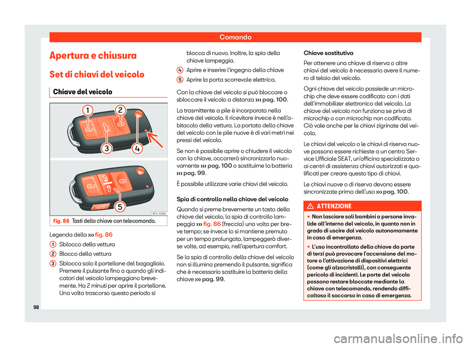 Seat Alhambra 2020  Manuale del proprietario (in Italian) Comando
Apertura e chiusura
Set di chiavi del v eicol
o
Chiave del veicolo Fig. 86
Tasti della chiave con telecomando. Legenda della 
››

› fig. 86
Sblocco della vettura
Blocco della vettura
Sbl