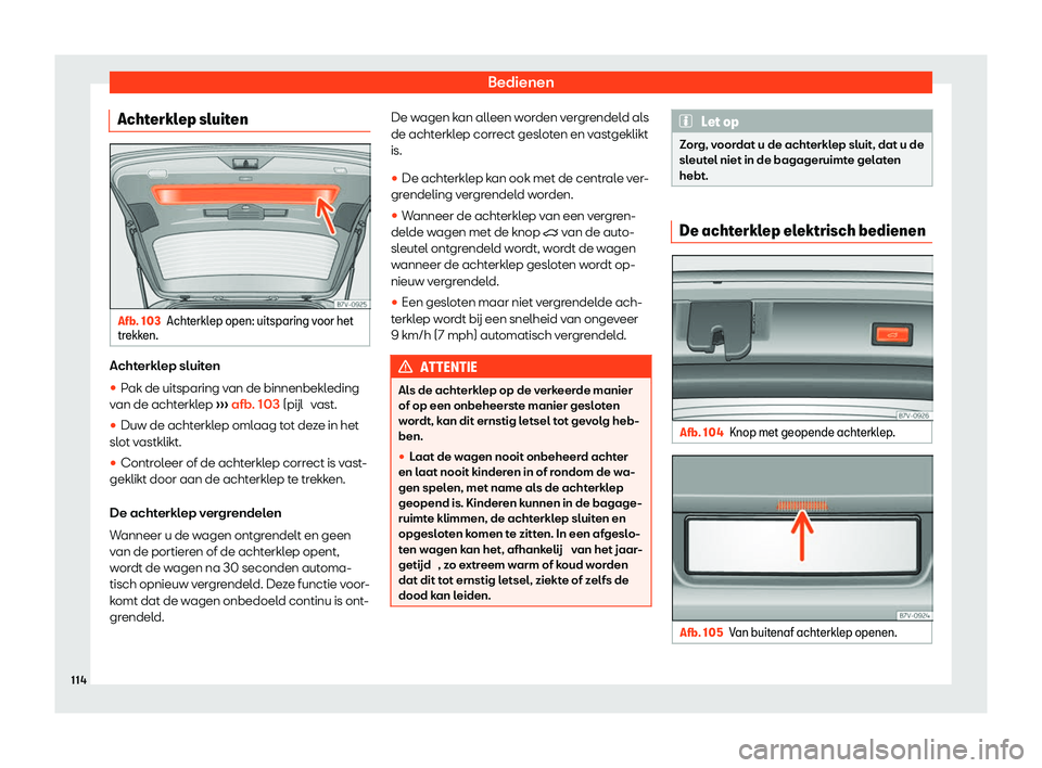 Seat Alhambra 2020  Handleiding (in Dutch) Bedienen
Achterklep sluiten Afb. 103
Achterklep open: uitsparing voor het
tr ekk
en. Achterklep sluiten
