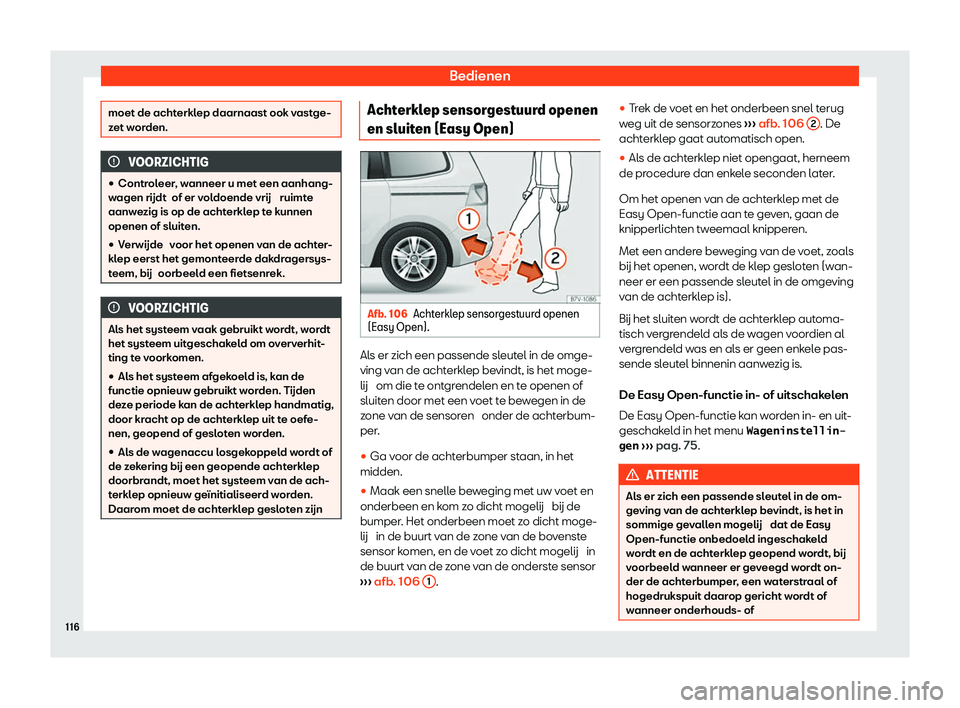 Seat Alhambra 2020  Handleiding (in Dutch) Bedienen
moet de achterklep daarnaast ook vastge-
z
et w
orden. VOORZICHTIG
