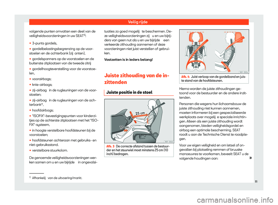 Seat Alhambra 2020  Handleiding (in Dutch) Veilig rijde
volgende punten omvatten een deel van de
v eiligheids
voorzieningen in uw SEAT 1)
:
