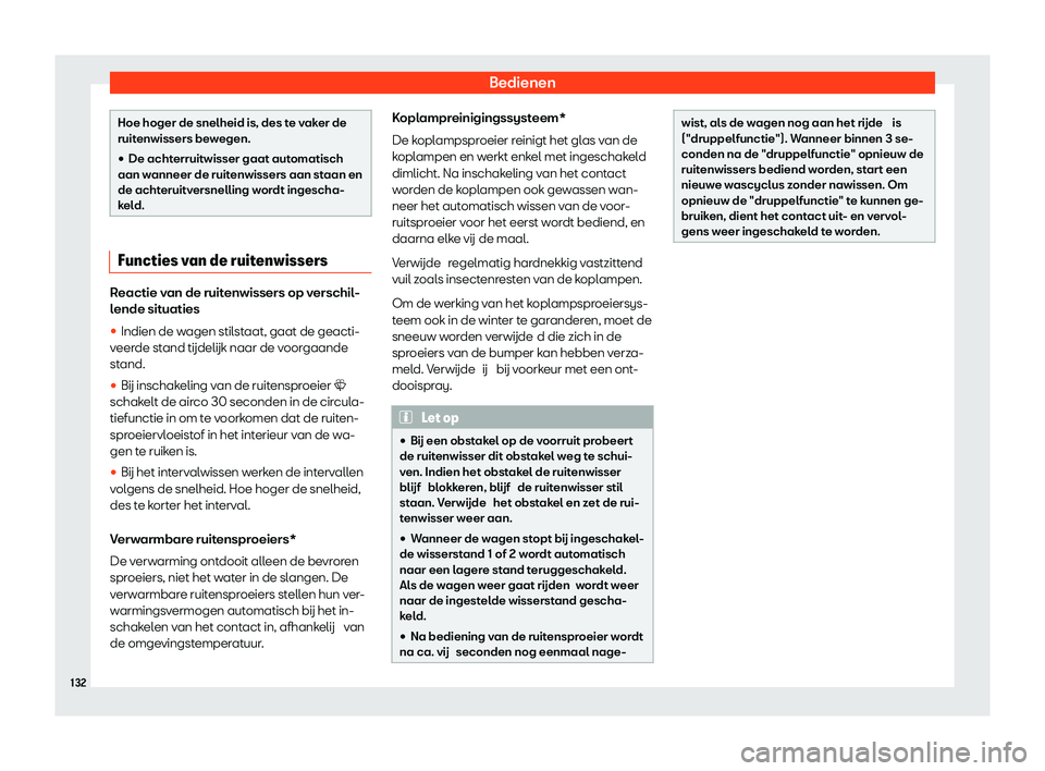 Seat Alhambra 2020  Handleiding (in Dutch) Bedienen
Hoe hoger de snelheid is, des te vaker de
ruit
enwissers be
wegen.
