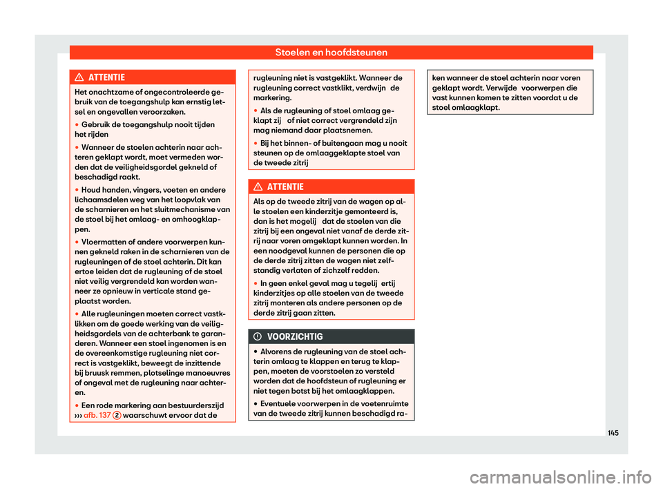 Seat Alhambra 2020  Handleiding (in Dutch) Stoelen en hoofdsteunen
ATTENTIE
Het onachtzame of ongecontroleerde ge-
bruik v an de t
oegangshulp kan ernstig let-
sel en ongevallen veroorzaken.
