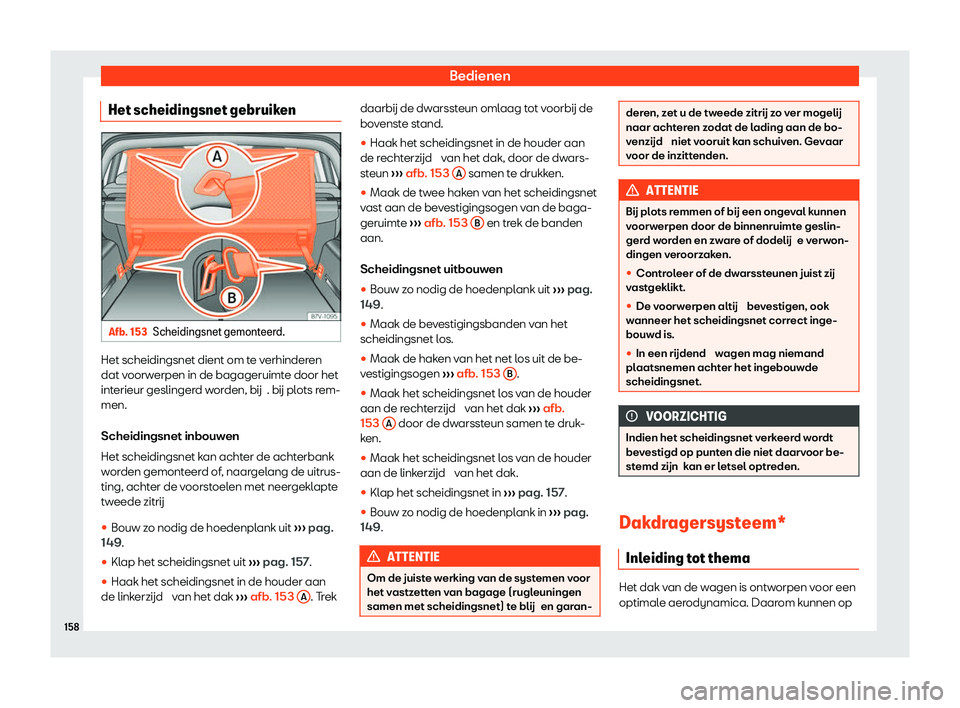 Seat Alhambra 2020  Handleiding (in Dutch) Bedienen
Het scheidingsnet gebruiken Afb. 153
Scheidingsnet gemonteerd. Het scheidingsnet dient om te verhinderen
dat v
oorw
erpen in de bagageruimte door het
interieur geslingerd worden, bij . b