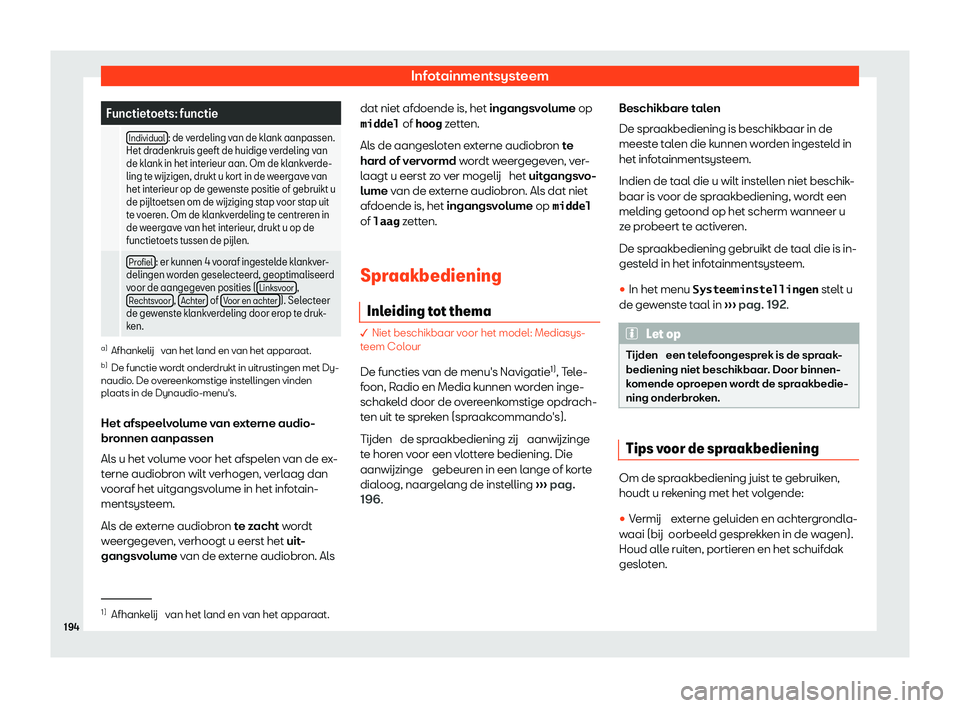 Seat Alhambra 2020  Handleiding (in Dutch) Infotainmentsysteem
Functietoets: functie
  Individual : de verdeling van de klank aanpassen.
Het dr adenkruis geeft de huidige v
erdeling van
de klank in het interieur aan. Om de klankverde-
ling te 