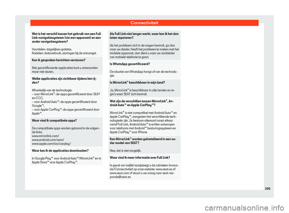 Seat Alhambra 2020  Handleiding (in Dutch) Connectiviteit
Wat is het verschil tussen het gebruik van een Full
Link
-navigatiesyst
eem (via een apparaat) en een
ander navigatiesysteem?
 
Voordelen: dagel