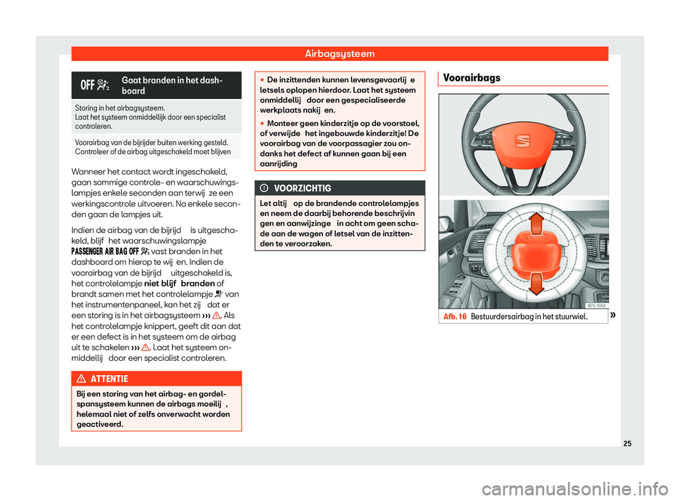 Seat Alhambra 2020  Handleiding (in Dutch) Airbagsysteem
��� �
Gaat branden in het dash-
boar
d
St
oring in het airbagsysteem.
L aat het syst

eem onmiddell
