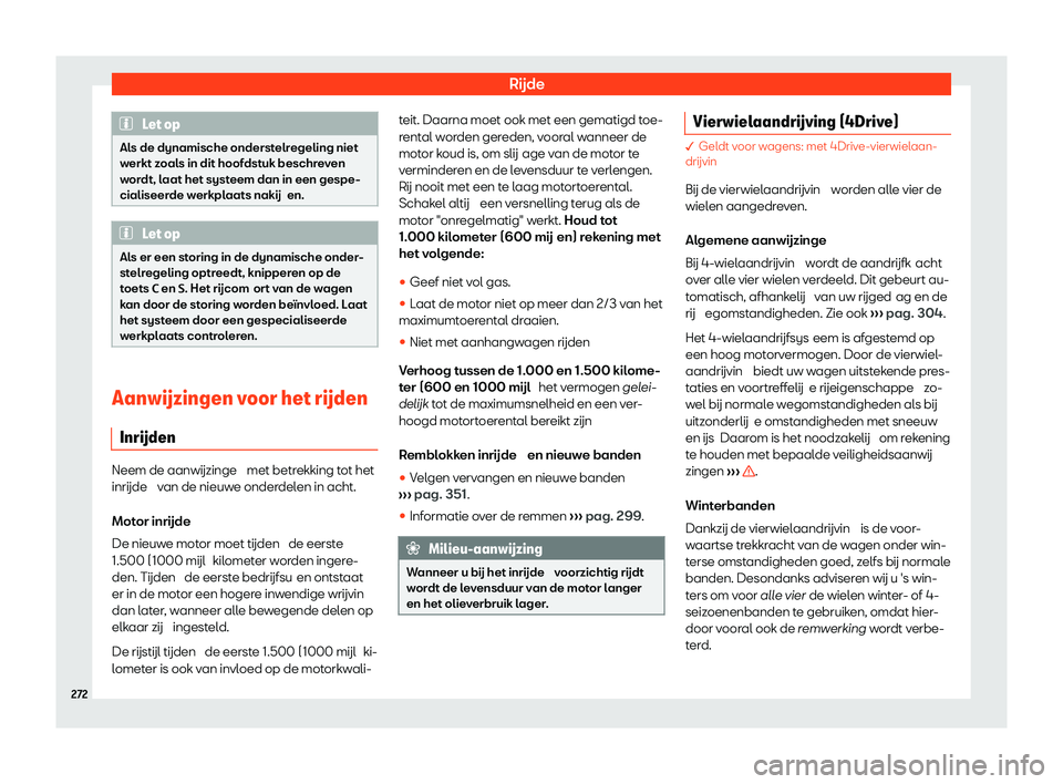 Seat Alhambra 2020  Handleiding (in Dutch) Rijde
Let op
Als de dynamische onderstelregeling niet
w erkt z
oals in dit hoofdstuk beschreven
wordt, laat het systeem dan in een gespe-
cialiseerde werkplaats nakij en. Let op
Als er een storing in 