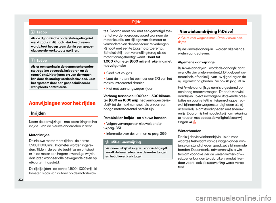 Seat Alhambra 2020  Handleiding (in Dutch) Rijde
Let op
Als de dynamische onderstelregeling niet
w erkt z
oals in dit hoofdstuk beschreven
wordt, laat het systeem dan in een gespe-
cialiseerde werkplaats nakij en. Let op
Als er een storing in 