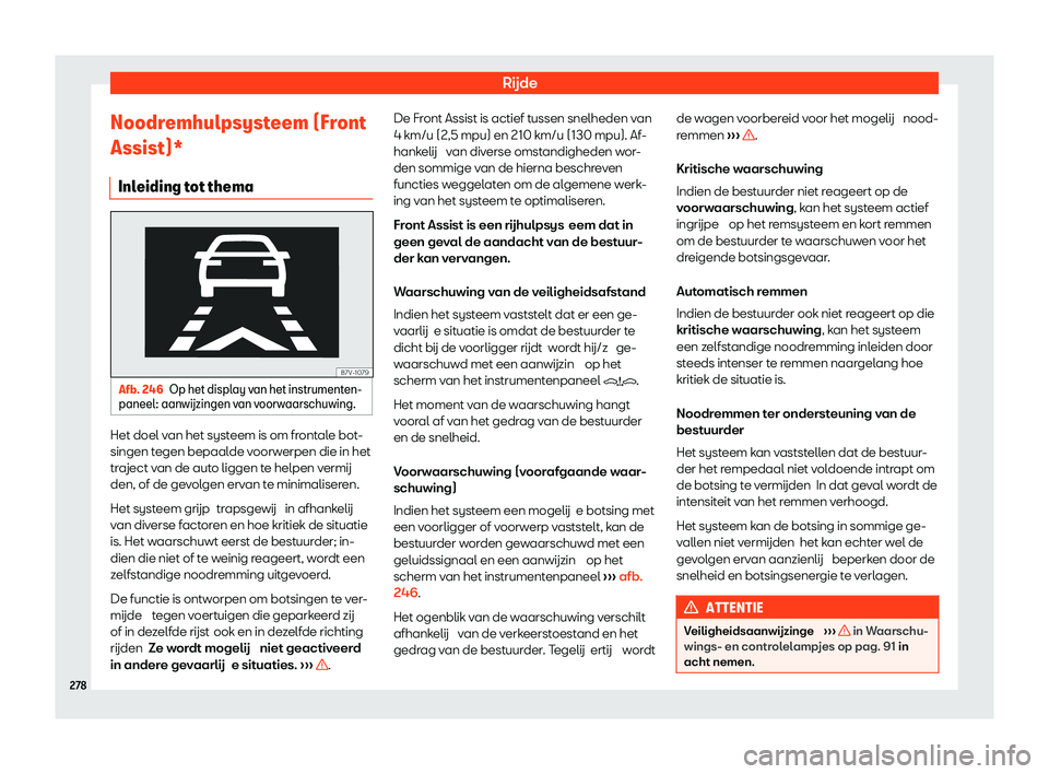 Seat Alhambra 2020  Handleiding (in Dutch) Rijde
Noodremhulpsysteem (Front
Assist)* Inl eiding t
ot themaAfb. 246
Op het display van het instrumenten-
paneel : 

aanw