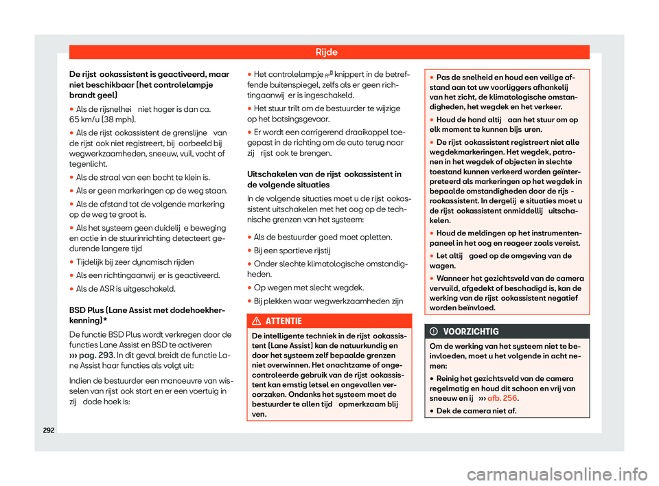 Seat Alhambra 2020  Handleiding (in Dutch) Rijde
De rijst ookassistent is geactiveerd, maar
niet beschikbaar (het contr olelampje
brandt geel)
