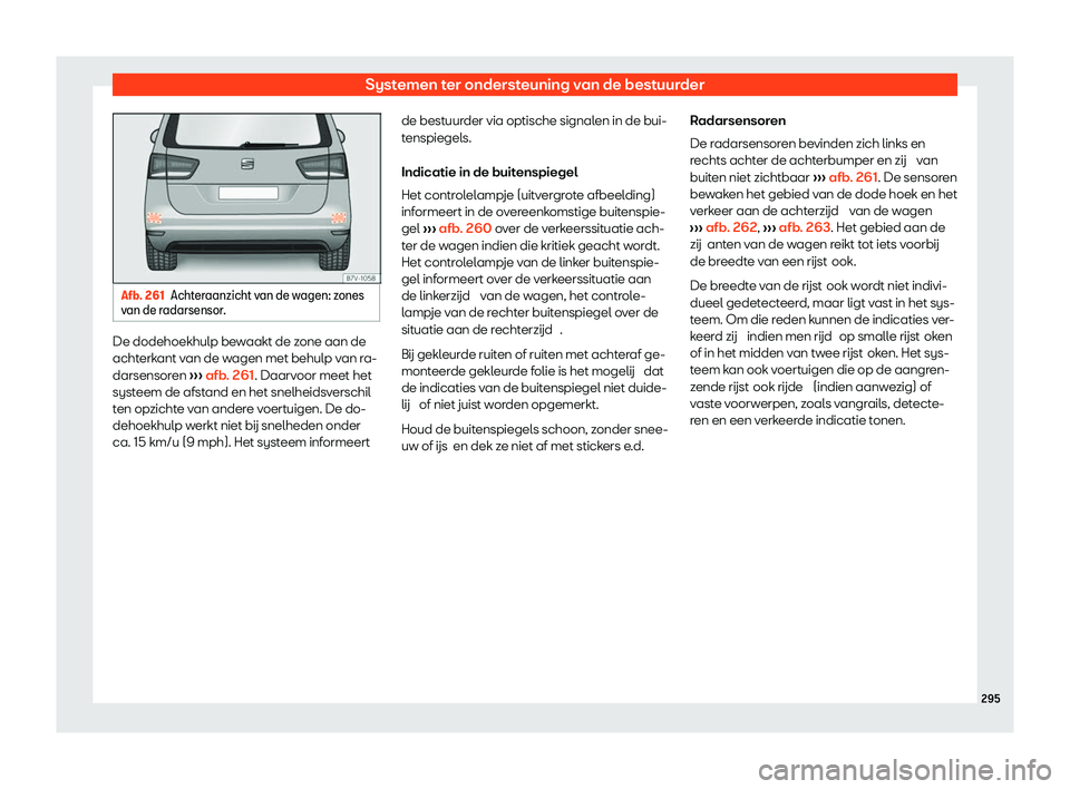 Seat Alhambra 2020  Handleiding (in Dutch) Systemen ter ondersteuning van de bestuurder
Afb. 261
Achteraanzicht van de wagen: zones
v an de r
adarsensor. De dodehoekhulp bewaakt de zone aan de
acht
erk

ant van de wagen met behulp van ra-
dars