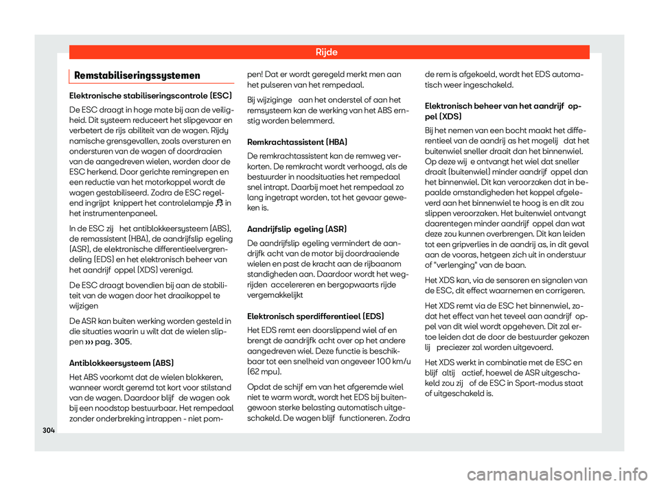 Seat Alhambra 2020  Handleiding (in Dutch) Rijde
Remstabiliseringssystemen Elektronische stabiliseringscontrole (ESC)
De ESC dr
aagt in hoge mat
e b