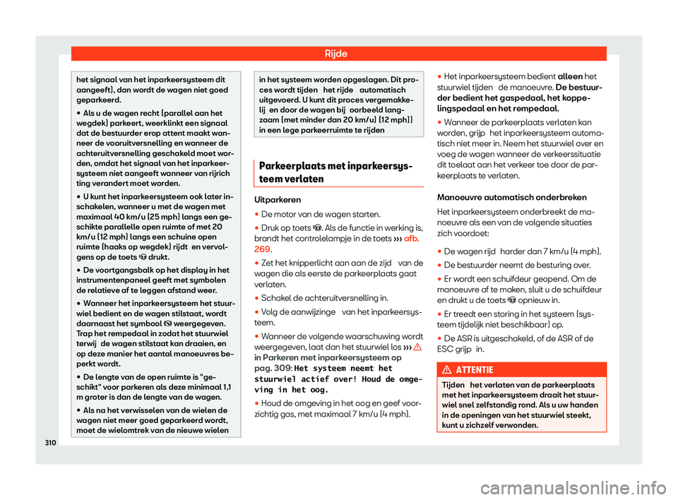 Seat Alhambra 2020  Handleiding (in Dutch) Rijde
het signaal van het inparkeersysteem dit
aangeeft), dan w
or
dt de wagen niet goed
geparkeerd.
