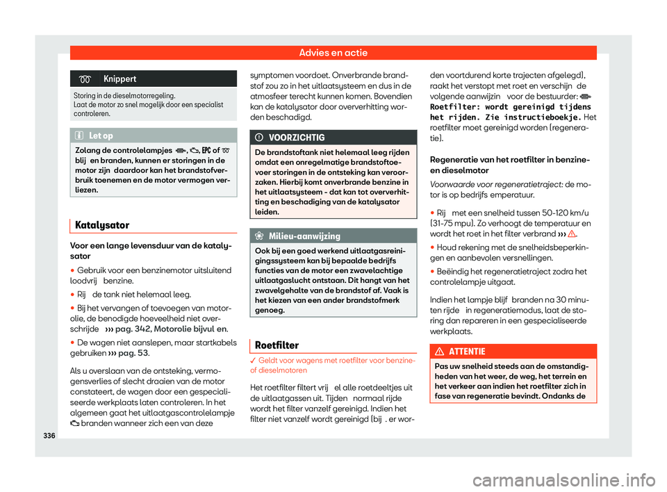 Seat Alhambra 2020  Handleiding (in Dutch) Advies en actie
�
Knippert
Storing in de dieselmotorregeling.
L aat de mot
or zo snel mogel