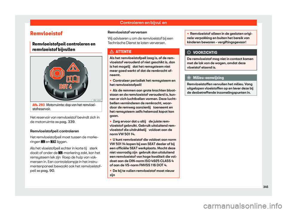 Seat Alhambra 2020  Handleiding (in Dutch) Controleren en bijvul en
R
emvloeistof
R emvl

oeistofpeil controleren en
remvloeistof b