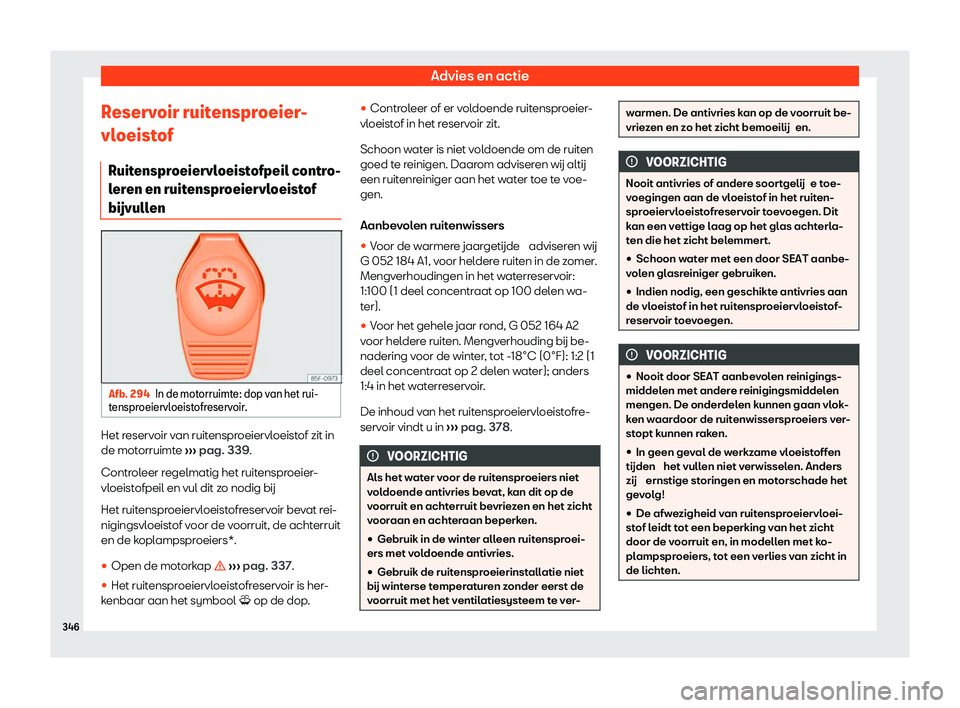 Seat Alhambra 2020  Handleiding (in Dutch) Advies en actie
Reservoir ruitensproeier-
vl oeist
of
Ruitensproeiervloeistofpeil contro-
leren en ruitensproeiervloeistof
b