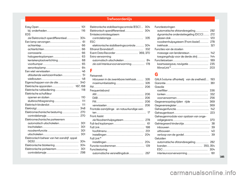 Seat Alhambra 2020  Handleiding (in Dutch) Trefwoordenlijs
Easy Open . . . . . . . . . . . . . . . . . . . . . . . . . . . . . . . . . . . 101
bij onderheden
 . . . . . . . . . . . . . . . . . . . . . . . . . . . . 116
EDS zie Elektronisch spe