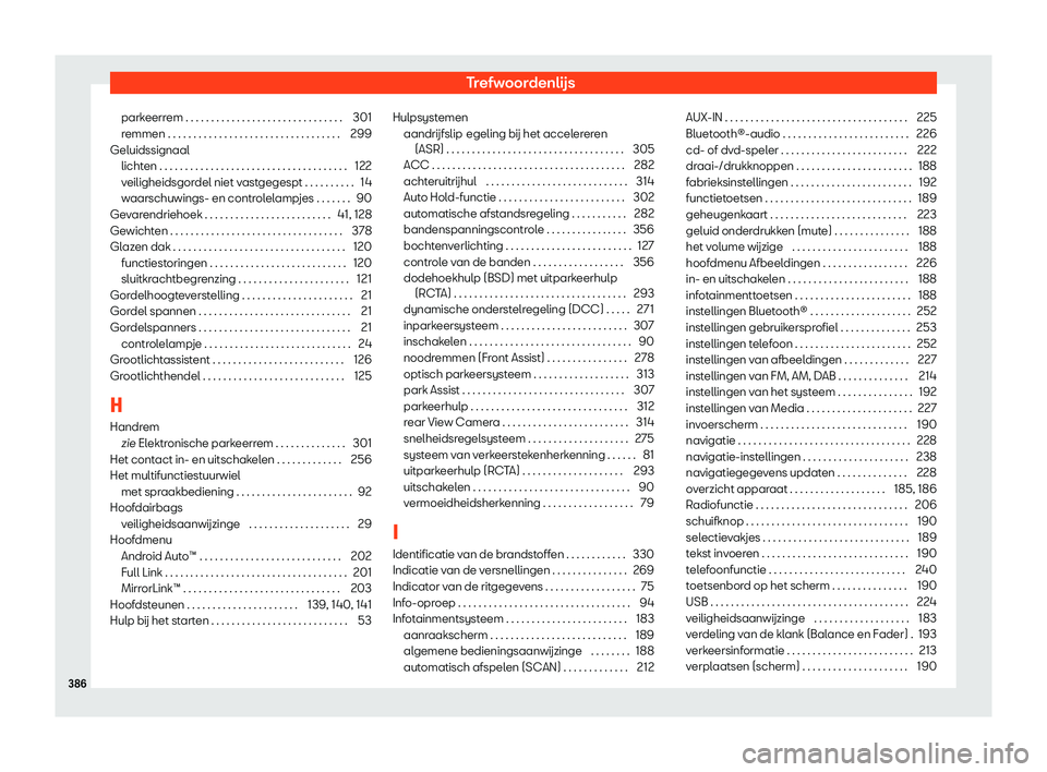 Seat Alhambra 2020  Handleiding (in Dutch) Trefwoordenlijs
parkeerrem . . . . . . . . . . . . . . . . . . . . . . . . . . . . . . . 301
r emmen . . . . . . . . . . . . . . . . . . . . . . . . . . . . . . . . . .
299
Geluidssignaal licht
en . .