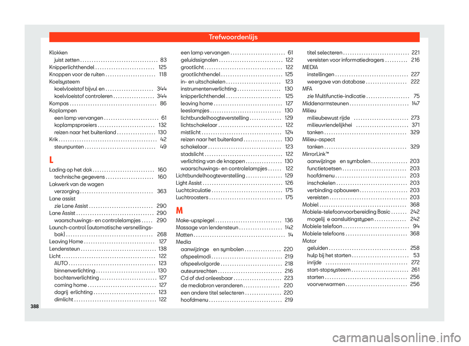 Seat Alhambra 2020  Handleiding (in Dutch) Trefwoordenlijs
Klokken juist z ett
en . . . . . . . . . . . . . . . . . . . . . . . . . . . . . . . . . . 83
Knipperlichthendel . . . . . . . . . . . . . . . . . . . . . . . . . .125
Knoppen voor de 