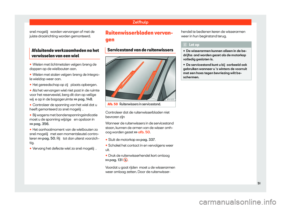 Seat Alhambra 2020  Handleiding (in Dutch) Zelfhulp
snel mogelij  w or
den vervangen of met de
juiste draairichting worden gemonteerd.
Afsluitende werkzaamheden na het
verwissel
 en van een wiel