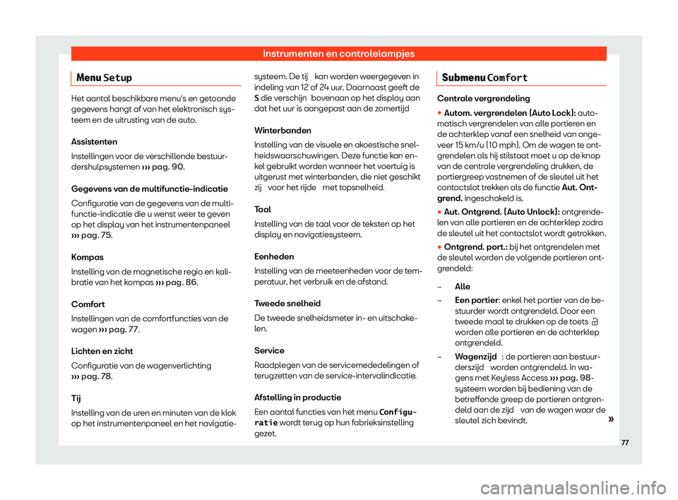 Seat Alhambra 2020  Handleiding (in Dutch) Instrumenten en controlelampjes
Menu �S�e�t�u�p Het aantal beschikbare menu's en getoonde
gege
v
ens hangt af van het elektronisch sys-
teem en de uitrusting van de auto.
Assistenten
Instellingen 