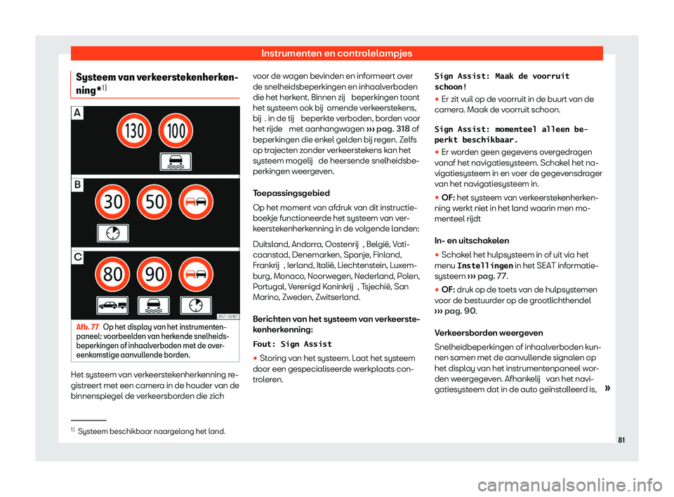 Seat Alhambra 2020  Handleiding (in Dutch) Instrumenten en controlelampjes
Systeem van verkeerstekenherken-
ning* 1) Afb. 77
Op het display van het instrumenten-
paneel : v
oorbeelden van herkende snelheids-
beperkingen of inhaalverboden met d