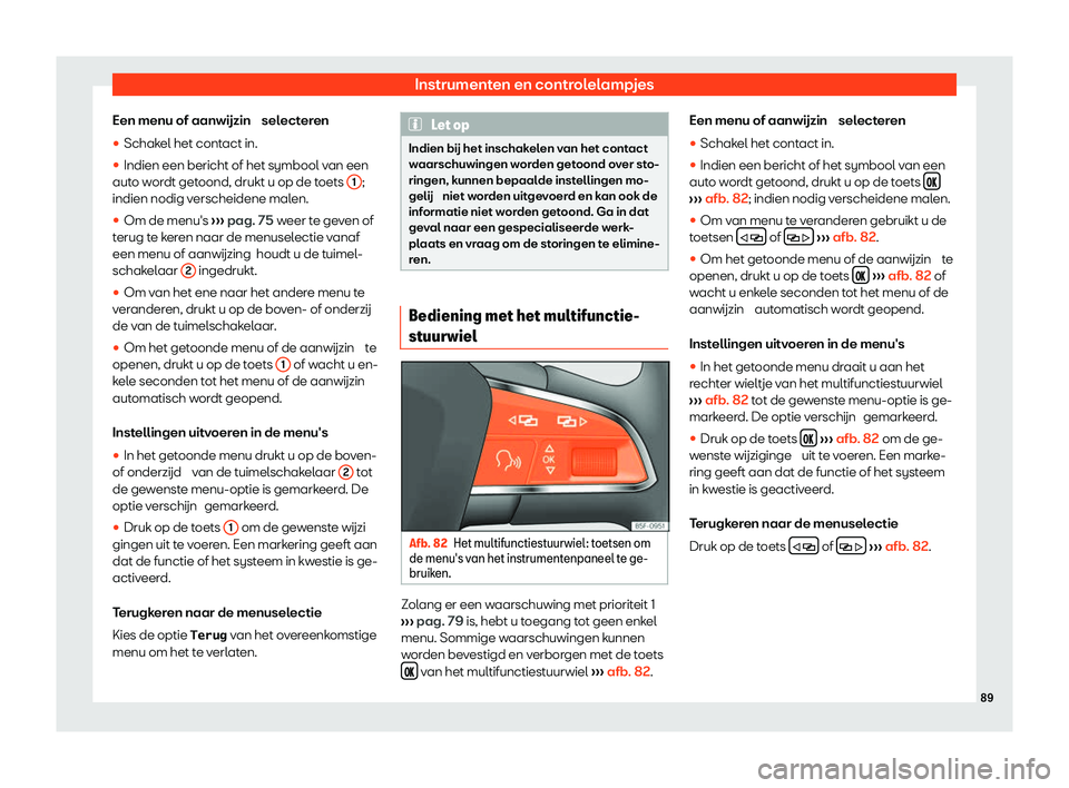 Seat Alhambra 2020  Handleiding (in Dutch) Instrumenten en controlelampjes
Een menu of aanwijzin  sel ect
eren
