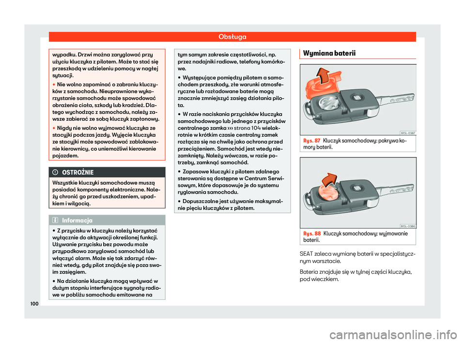 Seat Alhambra 2020  Instrukcja Obsługi (in Polish) Obsługa
wypadku. Drzwi można zaryglować przy
użyciu kluczyk
a z pil
otem. Może to stać się
przeszkodą w udzieleniu pomocy w nagłej
sytuacji.
