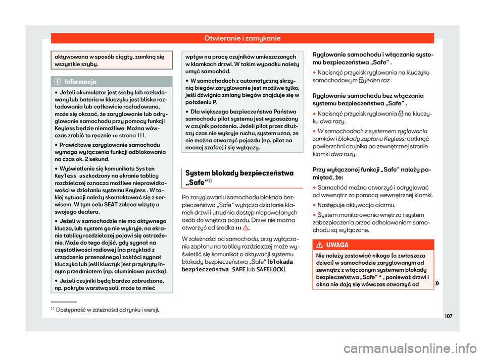 Seat Alhambra 2020  Instrukcja Obsługi (in Polish) Otwieranie i zamykanie
aktywowana w sposób ciągły, zamkną się
wszystkie szyby.
Informacja
