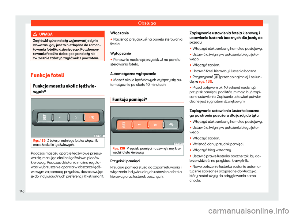 Seat Alhambra 2020  Instrukcja Obsługi (in Polish) Obsługa
UWAGA
Zagłówki tylne należy wyjmować jedynie
w ó
wczas, gdy jest to niezbędne do zamon-
towania fotelika dziecięcego. Po zdemon-
towaniu fotelika dziecięcego należy nie-
zwłocznie z