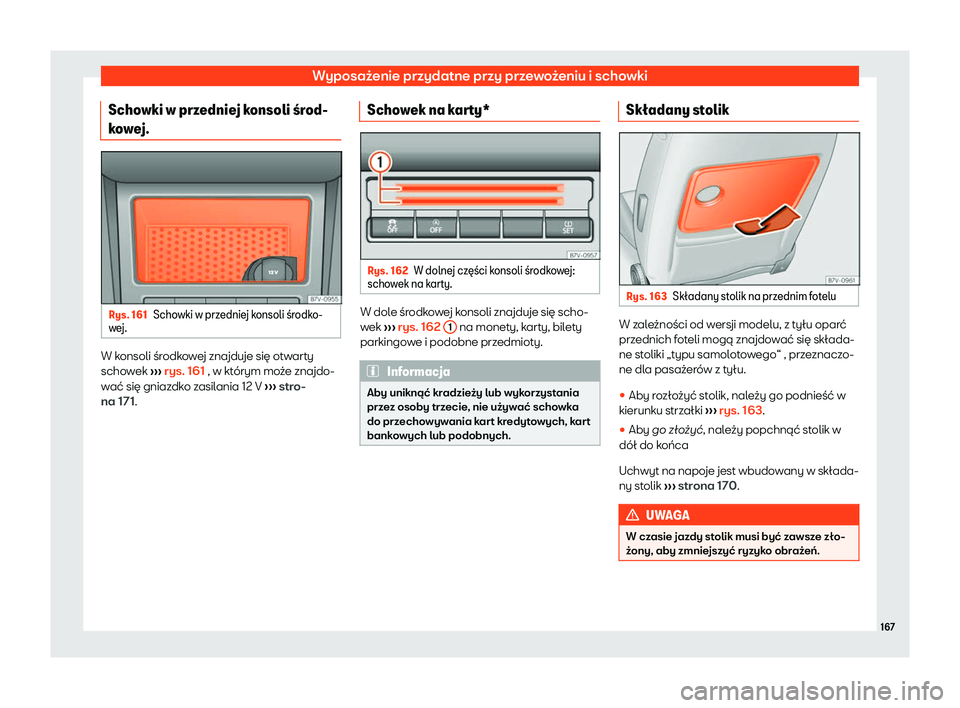Seat Alhambra 2020  Instrukcja Obsługi (in Polish) Wyposażenie przydatne przy przewożeniu i schowki
Schowki w przedniej konsoli 